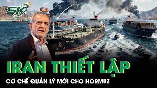 Iran sắp tung “luật chơi mới” ở Hormuz, thế giới nín thở theo dõi