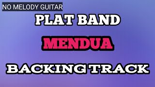 (BACKING TRACK) Plat Band - Mendua | NO GUITAR MELODY | TANPA MELODI GITAR