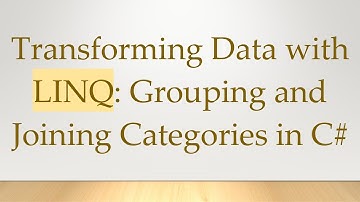 Transforming Data with LINQ: Grouping and Joining Categories in C#