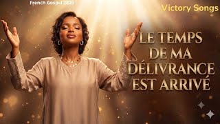Le temps de ma délivrance est arrivé| Chant Chrétien de Victoire et de Libération| Victory Songs 