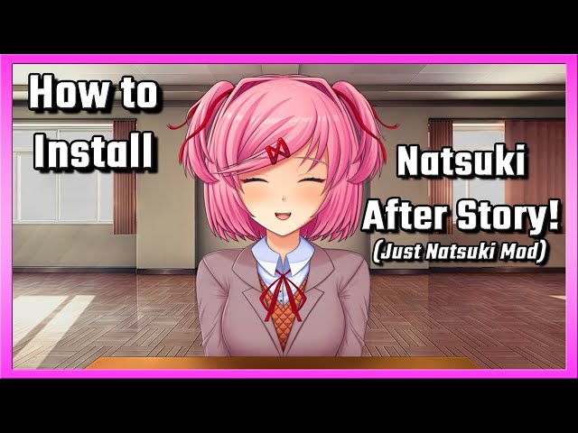 How to Install Just Natsuki Mod (or Natsuki After Story Mod!) [2022] 