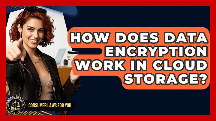 How Does Data Encryption Work In Cloud Storage? - Consumer Laws For You