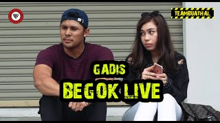 GADIS BEGOK LIVE