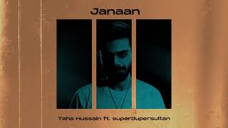 Taha Hussain - Janaan (Prod. by superdupersultan) | Official Audio