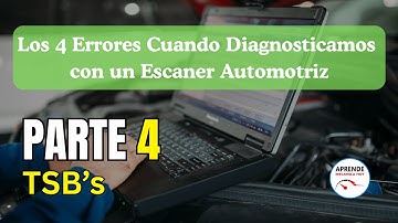 Los 4 Errores que cometemos cuando diagnosticamos con un escaner automotriz (Error # 3 TSB