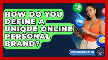 How Do You Define A Unique Online Personal Brand? - Virtual Communication Hub