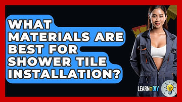 What Materials Are Best for Shower Tile Installation? - LearnToDIY360.com