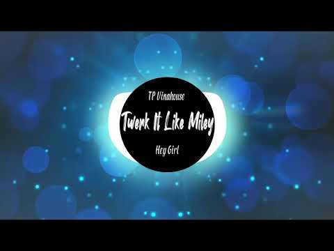 Twerk It Like Miley | TP Vinahouse | HEY GIRL REMIX TIKTOK