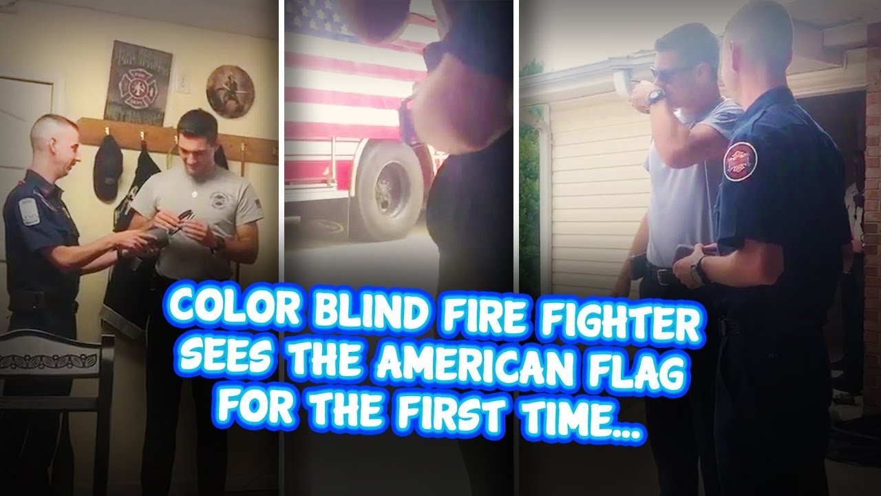 Color Blind fire fighter Sees the American flag for the first time ...