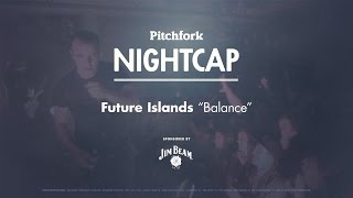 Future Islands perform &quot;Balance&quot; - Pitchfork Nightcap