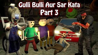 Gulli Bulli Aur Sar Kata Part 3 | Animated Horror Stories In Hindi | Horror games | Make Joke Horror