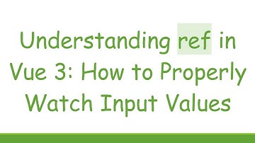 Understanding ref in Vue 3: How to Properly Watch Input Values