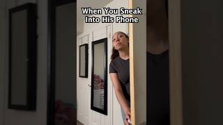 When You Sneak Into His Phone!