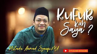 KUFUR kah saya....Ustadz Ahmad Syauqi.MA