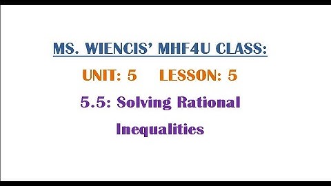 MHF4U - Unit 5 - Lesson 5 - 5.5 Solving Rational Inequalities