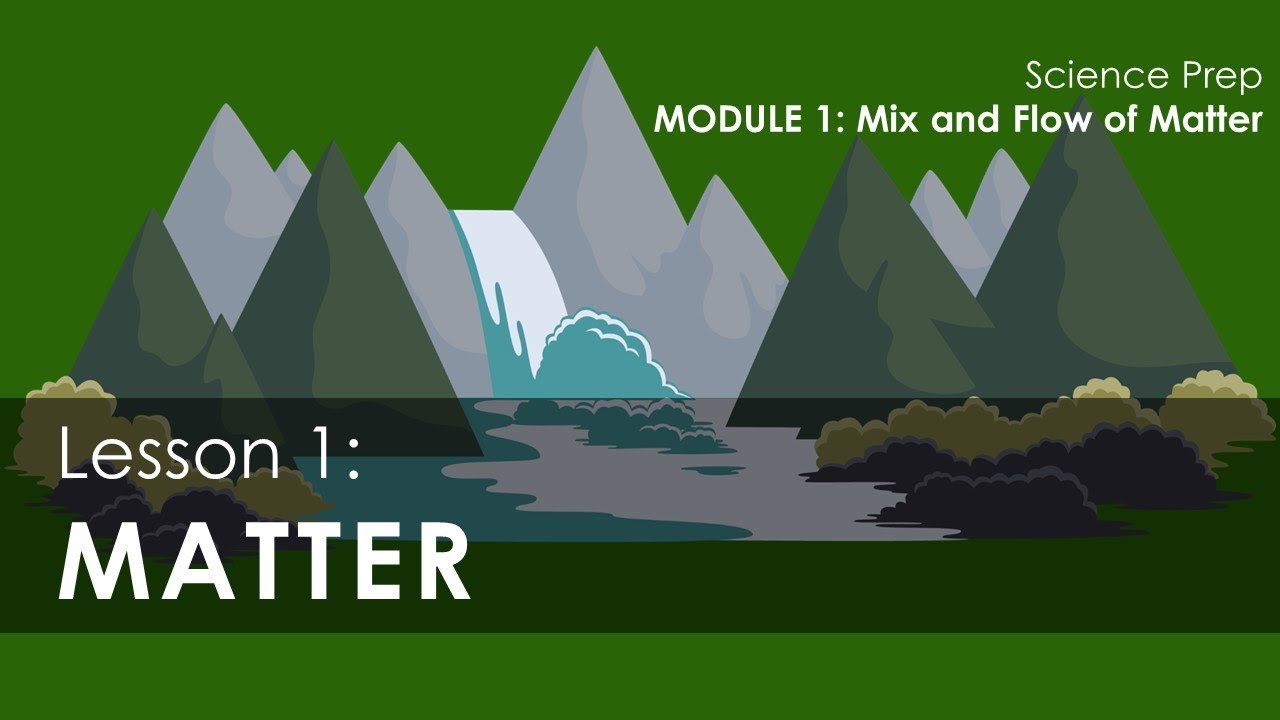 Science Prep, Chemistry - Module 1,  Lesson 1: Matter