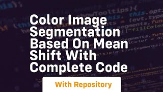 Color image segmentation based on mean shift with complete code