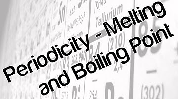 Periodicity - melting and boiling point
