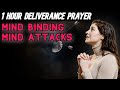 1 hour deliverance prayer for attacks on the mind