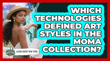 Which Technologies Defined Art Styles In The MoMA Collection? - Learn About New York