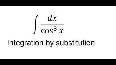 Calculus Help: Integral of 1/cos^3 x dx - Integration by substitution