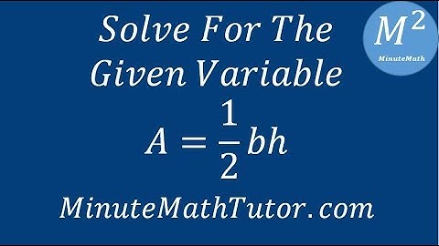 Solve For The Given Variable A=1/2 bh