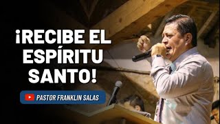 RECIBE EL ESPÍRITU SANTO. Pastor Franklin Salas.