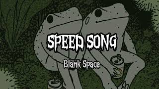Blank Space- Speed up
