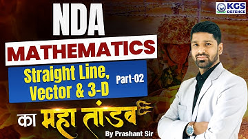 NDA Mathematics 2024 | NDA Straight Line, Vector & 3-D-2 का महा तांडव | Maths by Prashant Sir | KGS