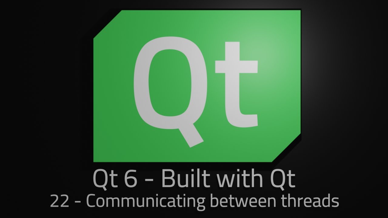 Qt 6 - Episode 22 - Communicating Between Threads