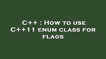 C++ : How to use C++11 enum class for flags