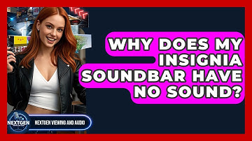 Why Does My Insignia Soundbar Have No Sound? - NextGen Viewing and Audio