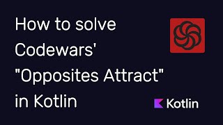 How to solve Codewars' "Opposites Attract" in Kotlin