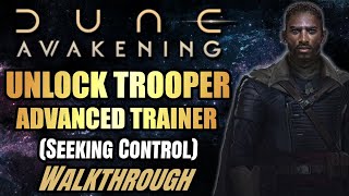 Unlock Trooper Advanced Trainer (Seeking Control) - Walkthough Summarized - Dune Awakening