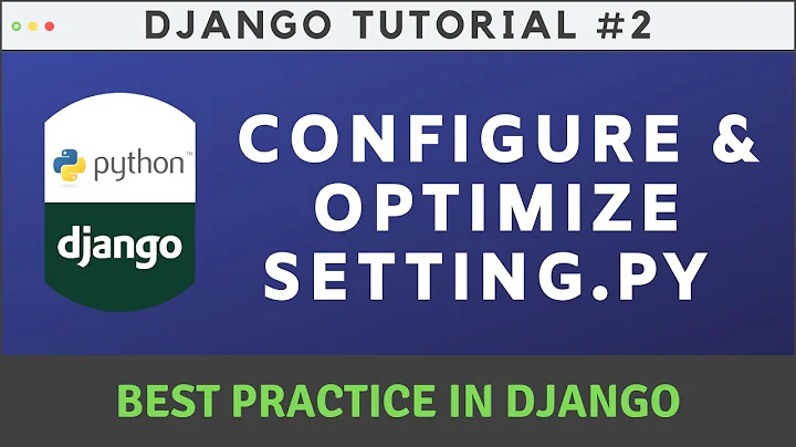 🔴 Best Practice: Configure and Optimize Setting.py File in Django 2020