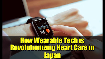 How Wearable Tech is Revolutionizing Heart Care in Japan