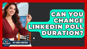 Can You Change LinkedIn Poll Duration? - Get Linked Together