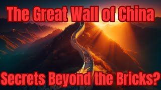 The Great Wall Of China - Secrets Beyond The Bricks?