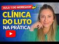 Clínica do luto na prática - Aula 1