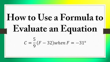 How to Use a Formula to Evaluate an Equation: 𝐶=(5/9) (𝐹−32) 𝑤ℎ𝑒𝑛 𝐹=−31°