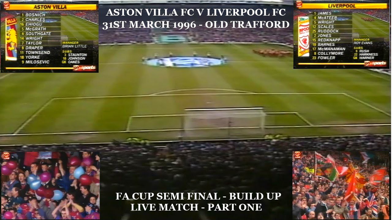 Aston Villa Fc V Liverpool Fc Fa Cup Semi Final 31st March 1996 Live Match Build Up Part One Youtube