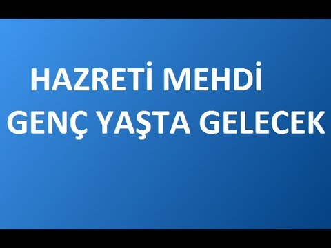 Hazreti Mehdi genç yaşta gelecek