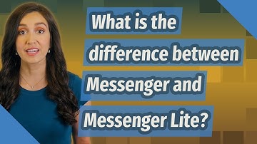 What is the difference between Messenger and Messenger Lite?