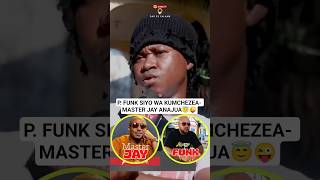 P. FUNK SIYO WA KUMCHEZEA- MASTER JAY ANAJUA😇😜 #breaking #bongofleva #shorts #masterjay #pfunk