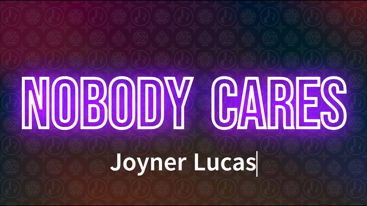 Joyner Lucas - NOBODY CARES (Lyrics) Joyner Lucas - NOBODY CARES (Lyrics)