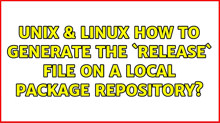 Unix & Linux: How to generate the `Release` file on a local package repository?