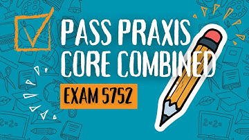 Pass the Praxis Core Combined Exam (5752): A Comprehensive Study Guide
