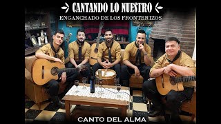 Video thumbnail of "Canto Del Alma - Enganchado de Los Fronterizos (Cantando Lo Nuestro - Version en casa)"