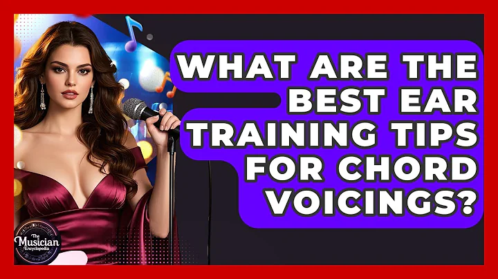 What Are The Best Ear Training Tips For Chord Voicings? - The Musician Encyclopedia