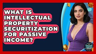 What Is Intellectual Property Securitization For Passive Income? - Passive Income Wizards